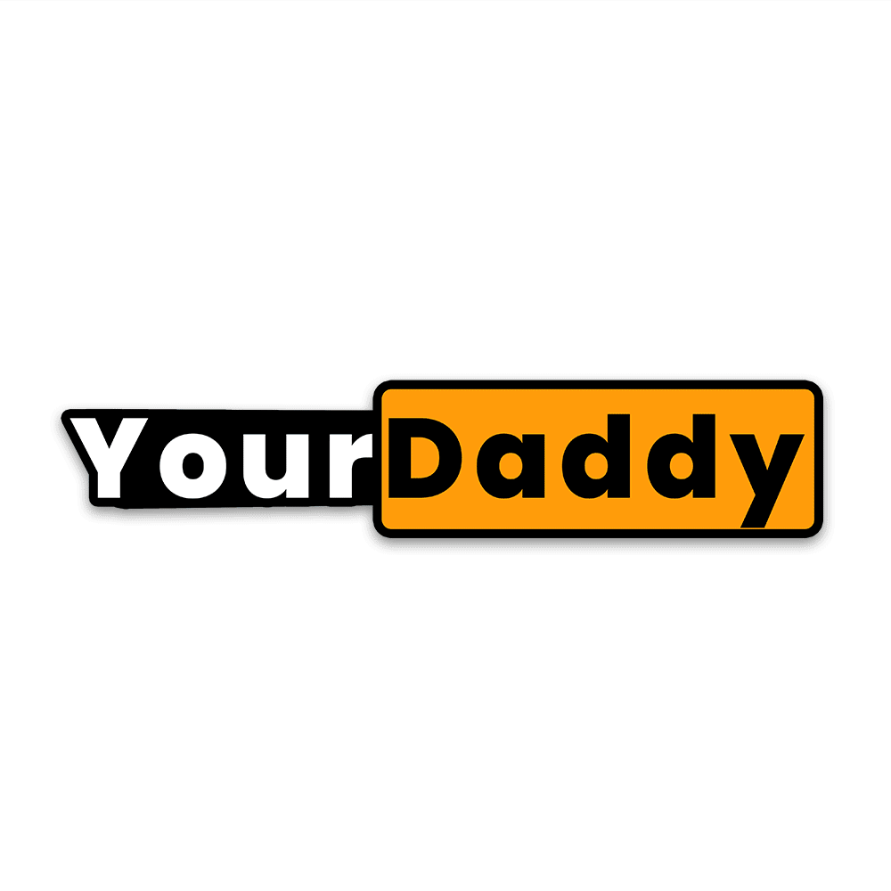Your Daddy Bumper Sticker - Bumper Stickers | STICK IT UP