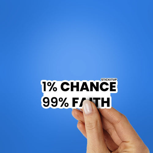 1% Chance 99% Faith Sticker waterproof vinyl decal for laptop, bike, car & bottle