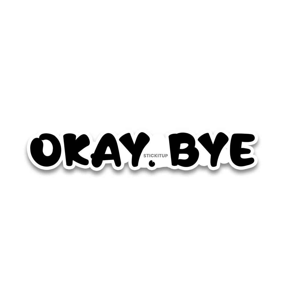 OKAY.BYE Bumper Sticker - Bumper Stickers | STICK IT UP