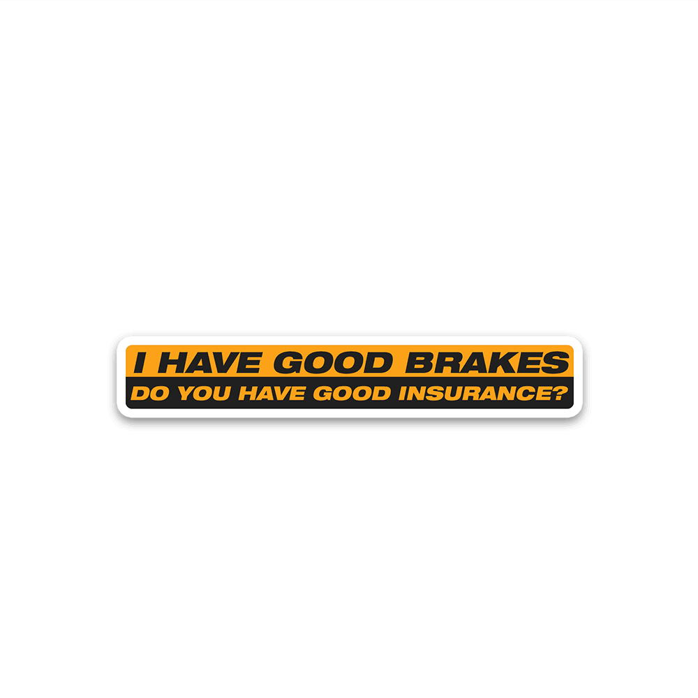 I Have Good Brakes Bumper Sticker - Bumper Stickers | STICK IT UP