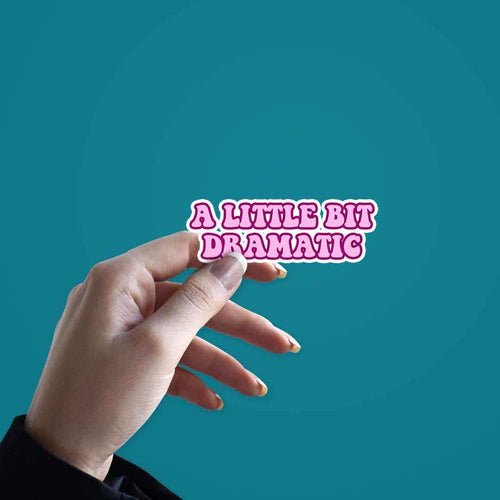 A little bit dramatic sticker waterproof vinyl decal for laptop, bike, car & bottle