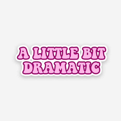 A little bit dramatic sticker waterproof vinyl decal for laptop, bike, car & bottle