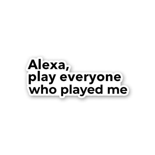 Alexa, Play Everyone Sticker waterproof vinyl decal for laptop, bike, car & bottle