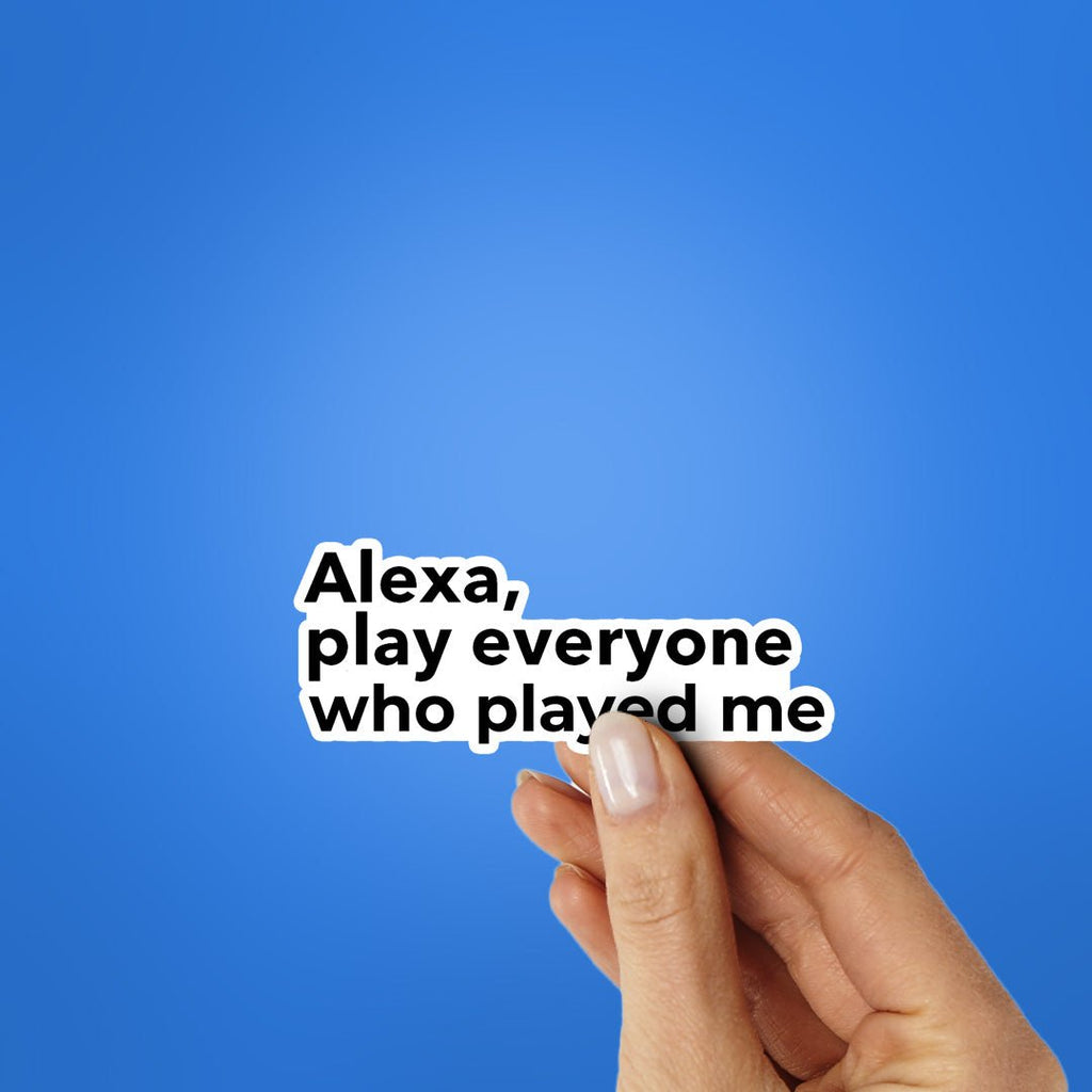 Play Everyone Who Played Me Sticker - Stickers | STICK IT UP