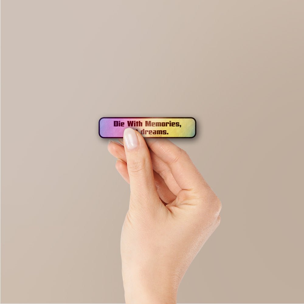 Die With Memories Not Dreams Holographic Stickers - Holographic Stickers | STICK IT UP