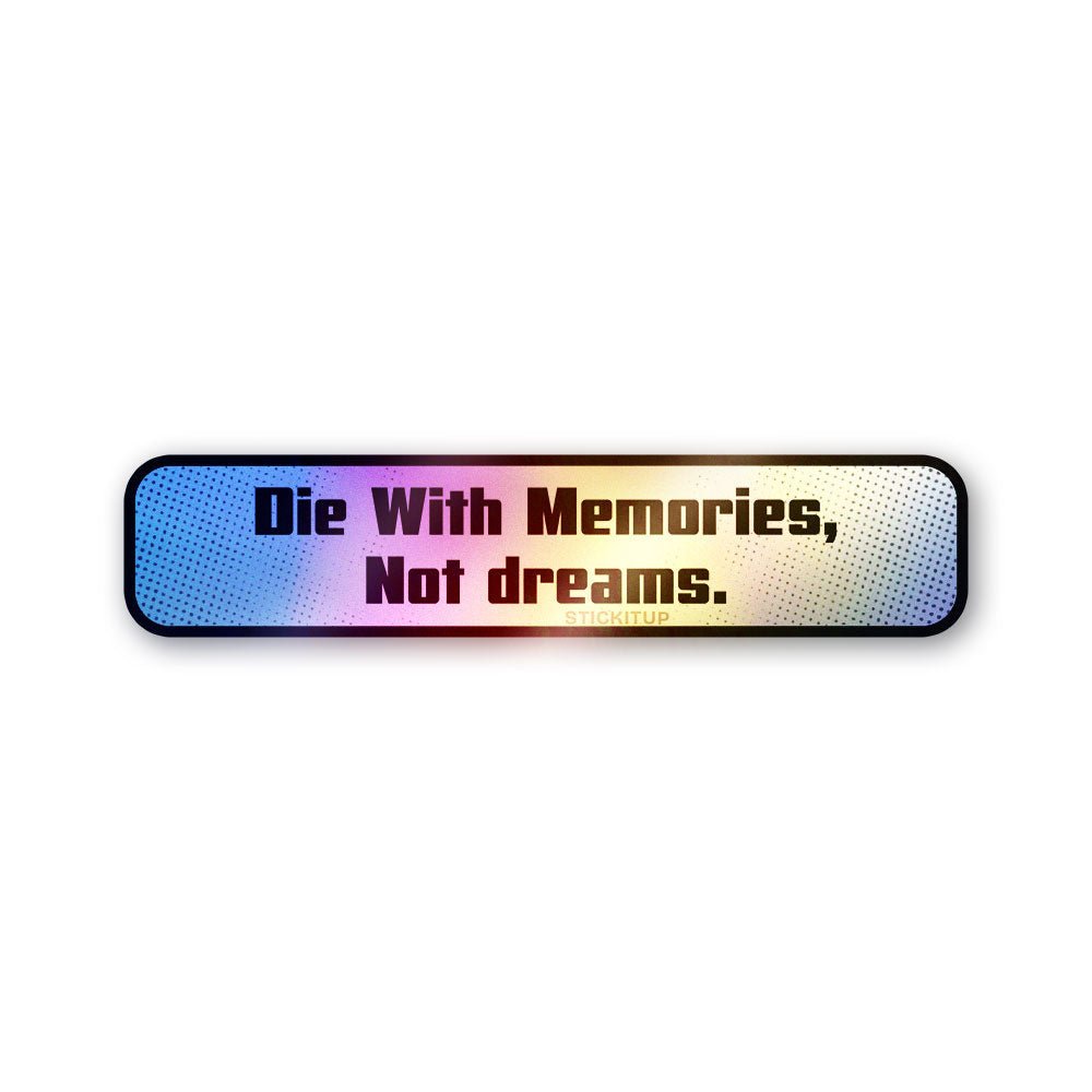 Die With Memories Not Dreams Holographic Stickers - Holographic Stickers | STICK IT UP