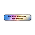 Die With Memories Not Dreams Holographic Stickers - Holographic Stickers | STICK IT UP