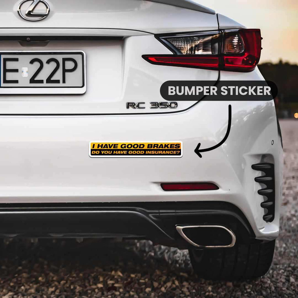 I Have Good Brakes Bumper Sticker - Bumper Stickers | STICK IT UP