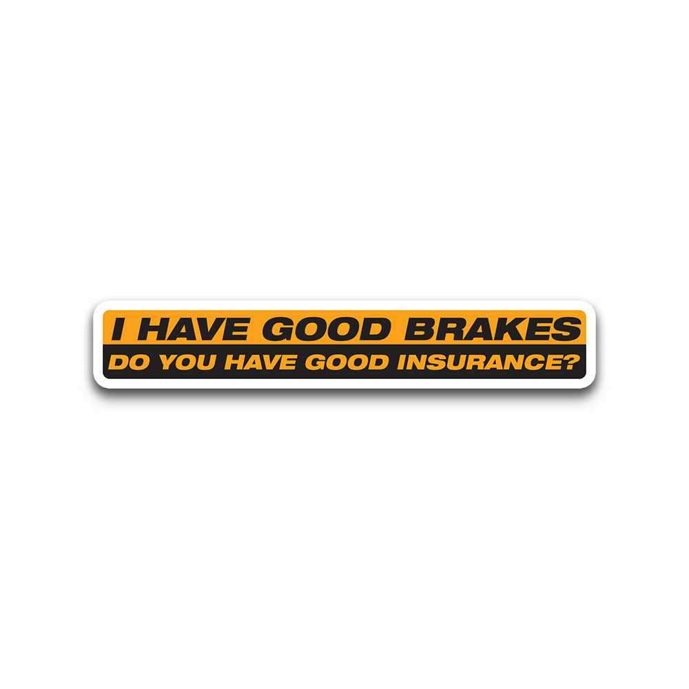 I Have Good Brakes Bumper Sticker - Bumper Stickers | STICK IT UP