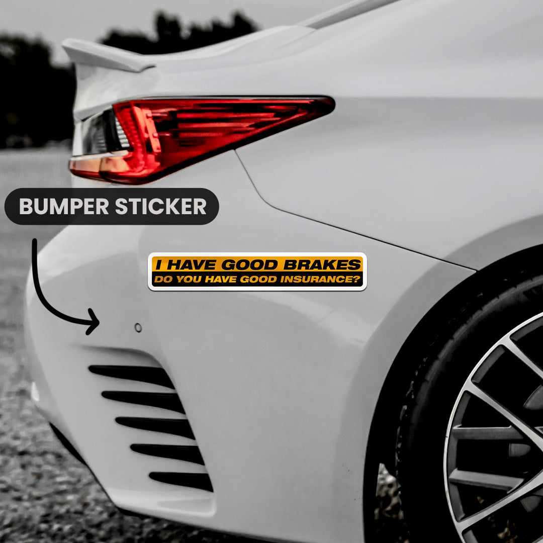 I Have Good Brakes Bumper Sticker - Bumper Stickers | STICK IT UP