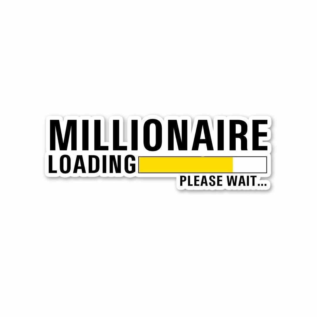 Millionaire LOADING Sticker waterproof vinyl decal for laptop, bike, car & bottle