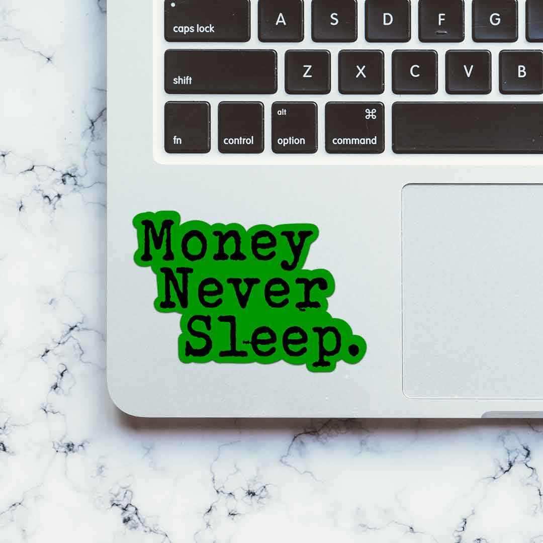 Money Never Sleeps Sticker waterproof vinyl decal for laptop, bike, car & bottle