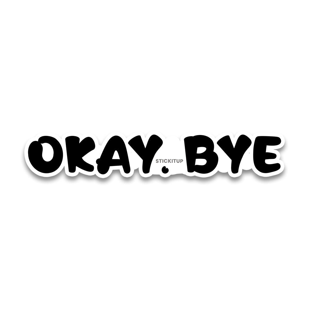 OKAY.BYE Bumper Sticker - Bumper Stickers | STICK IT UP