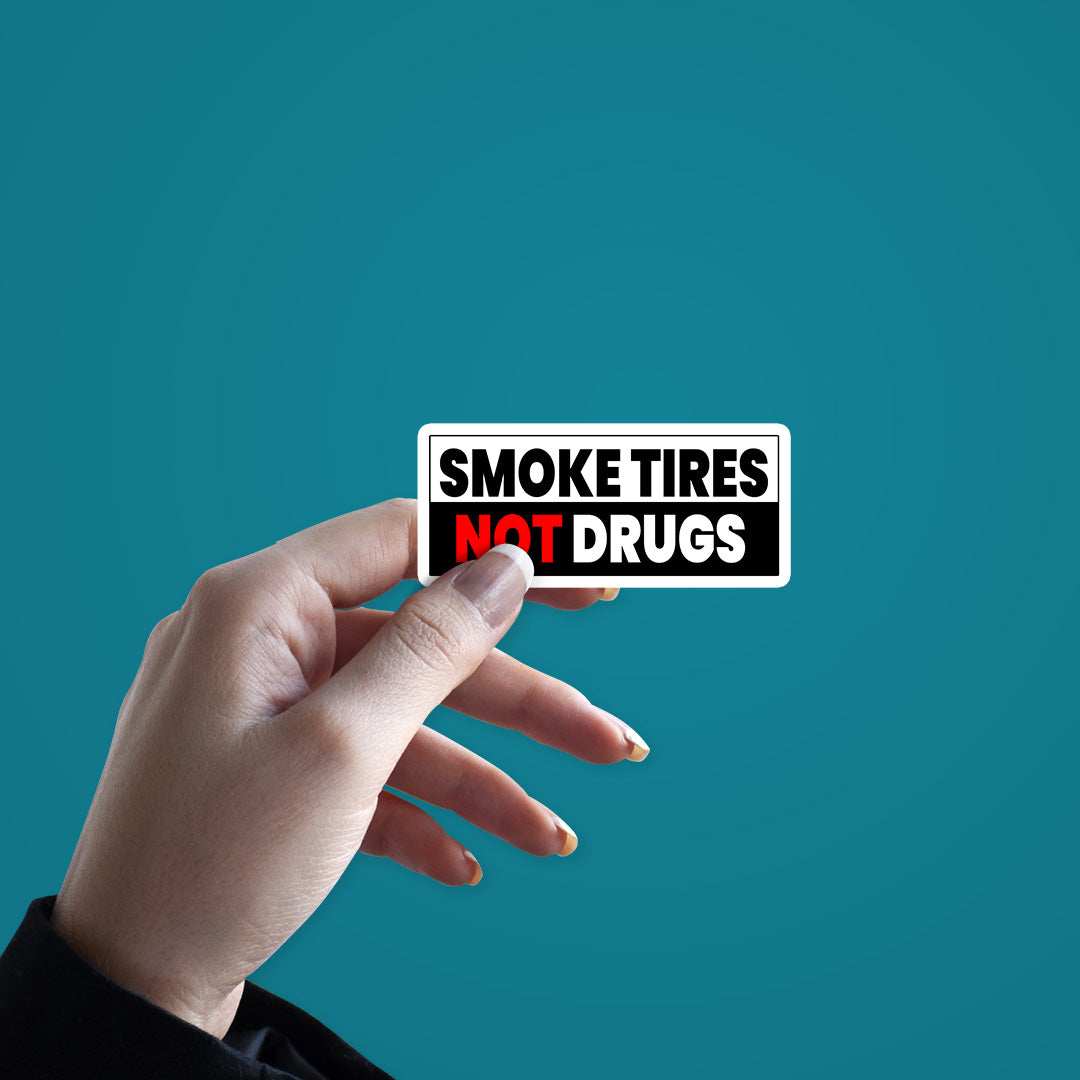 Smoke Tires Not Drugs Sticker - Stickers | STICK IT UP