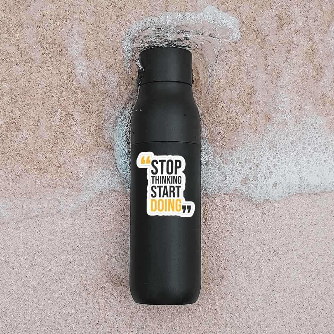 Stop thinking start doing Sticker waterproof vinyl decal for laptop, bike, car & bottle