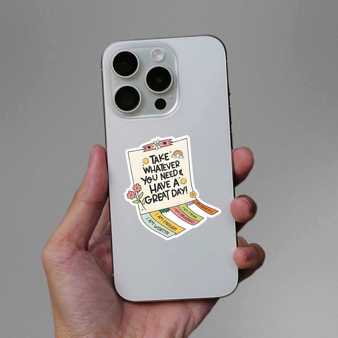 Take Whatever You Need & Have A Great Day Sticker - Stickers | STICK IT UP
