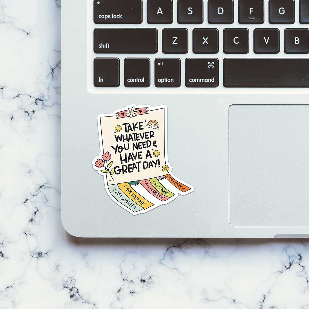 Take Whatever You Need & Have A Great Day Sticker - Stickers | STICK IT UP