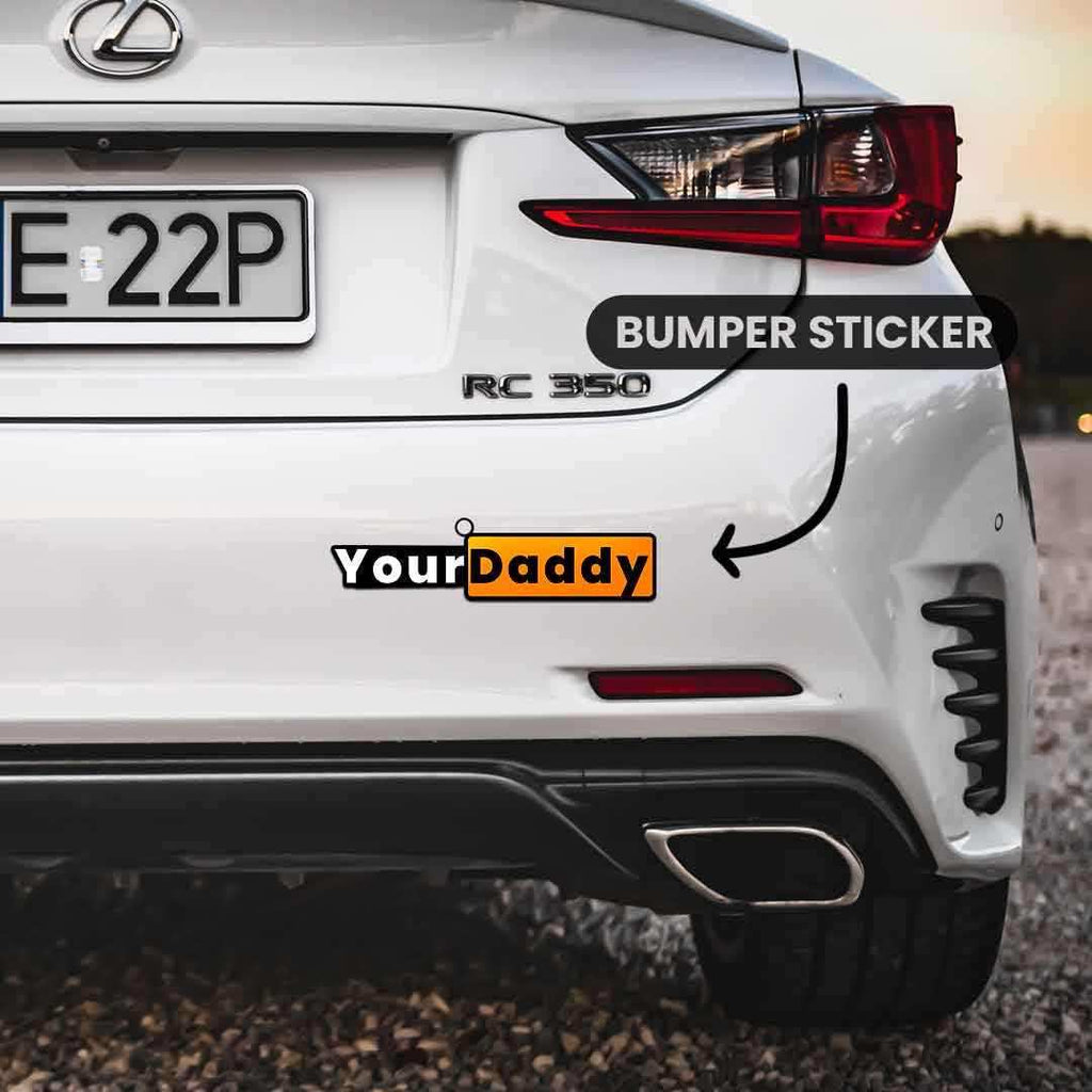Your Daddy Bumper Sticker - Bumper Stickers | STICK IT UP