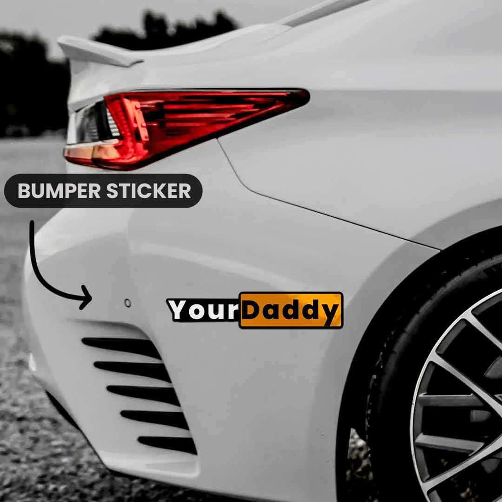Your Daddy Bumper Sticker - Bumper Stickers | STICK IT UP